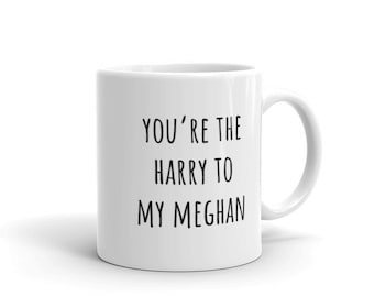 Vous êtes le Meghan à ma tasse Harry | Tasses à café pleines d'esprit | Meghan Markle | PrinceHarry | Meghan et Harry | La duchesse de Sussex | Les Royals