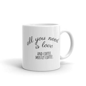 All You Need is Love and Coffee mug | funny love coffee caffeine valentine’s day gift