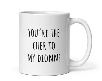 You're the Cher to My Dionne Mug | Matching Clueless Mugs | Clueless Movie | Clueless Characters | As If! | Cher Horowitz | Rae Dunn