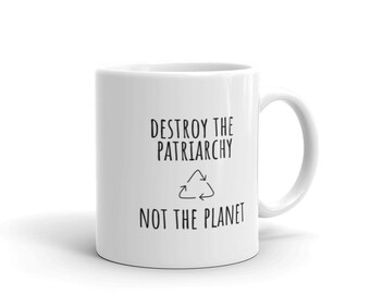 Destroy the Patriarchy Not the Planet mug | intersectional feminist environmentalist mother earth coffee mugs