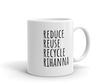 Réduire la réutilisation recycler la tasse Rihanna | tasse à café drôle de recyclage de riri et large ville