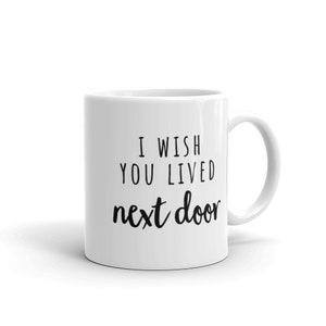 I Wish You Lived Next Door mug | cute coffee tea mugs valentine’s galentine’s day gift