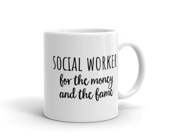 Social Worker for the Money and the Fame mug | funny social work counselor clinician msw lcsw coffee tea mugs gift