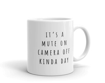 C’est une tasse muette muette sur la caméra de Kinda Day | Zoom Travail à domicile Télésanté Travail virtuel Distanciation sociale Tasses à café amusantes