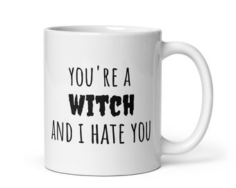 You're a Witch and I Hate You Mug | Kourtney Kardashian Quote | Kardashian Mug | Kim Kardashian | Witty Coffee Mugs | Rae Dunn | Halloween