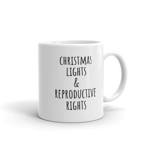 Christmas Lights and Reproductive Rights Mug | Witty Coffee Mugs | Feminist | Intersectional Feminism | Intersectionality | Pro Choice