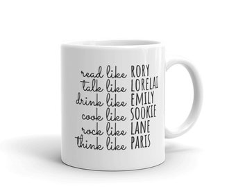 Women of Gilmore Girls mug | read like rory talk like lorelai drink like emily cook like sookie think like paris rock like lane stars hollow