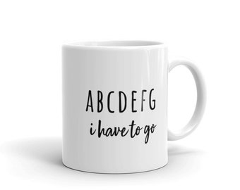 ABCDEFG I Have to Go Mug | Witty Coffee Mugs | Kourtney Kardashian Quotes | Reality TV | KUWTK | Keeping Up with the Kardashians | Rae Dunn