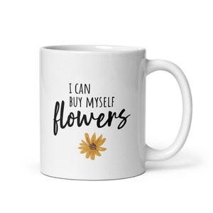 I Can Buy Myself Flowers Mug | Witty Coffee Mugs | Miley Cyrus Flowers | Miley Cyrus Mug | Pop Culture | Rae Dunn | Feminist Mugs