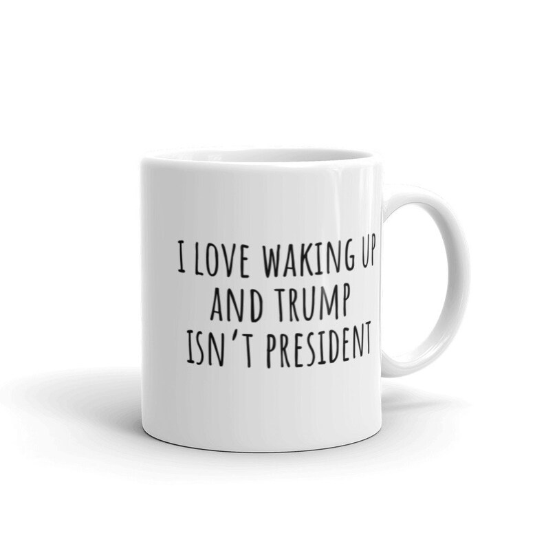 I Love Waking Up and Trump Isnt President mug funny democrat political biden kamala 2021 coffee mug image 1