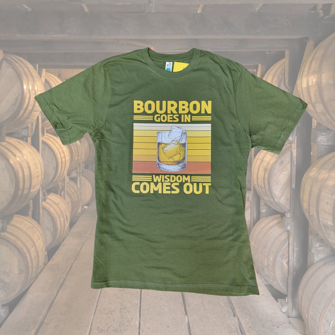 Bourbon Goes in Wisdom Comes Out Bourbon Drinking Lover Gift Tshirt