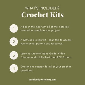 May include: A green background with white text that reads "WHAT'S INCLUDED? Crochet Kits".  There are four numbered steps with descriptions of what is included in a crochet kit.  The steps include a box of materials, a QR code, a video guide, and one-on-one support.  The text at the bottom of the image reads "ourfriendlyworld.etsy.com".