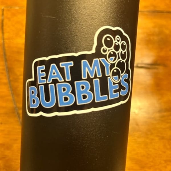 Fun Vinyl Sticker - Swim. Eat My Bubbles.  Waterproof. Sticker Decal for Water Bottles, Laptop, Car Window Upgraded Shipping on 5+ ordered