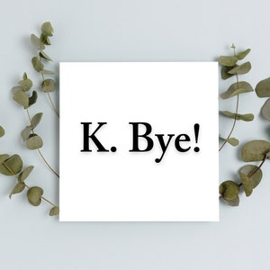 K BYE! | | de carte de départ désolé de laisser la carte | quitter la carte d’emploi