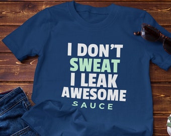 Fitness Motivation Shirt/ I Don't Sweat, I Leak Awesome Sauce!/ Funny Workout T-Shirt/Unisex Jersey Short Sleeve Tee