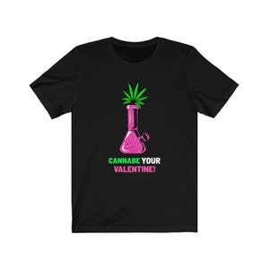 Cannabe Your Valentine/ Funny Valentines Shirt/ Cannabis Valentines Shirt/ Valentines Bong Shirt/Funny Bong /Unisex Jersey Short Sleeve Tee Black