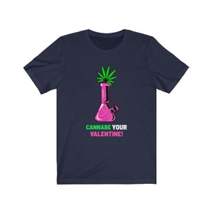 Cannabe Your Valentine/ Funny Valentines Shirt/ Cannabis Valentines Shirt/ Valentines Bong Shirt/Funny Bong /Unisex Jersey Short Sleeve Tee Navy