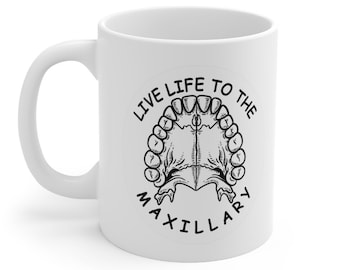 Dentist Gift Ceramic Mug Live Life To The Maxillary Dentist Dental Hygienist Dental Student Coffee Inspirational Motivational Tooth quote