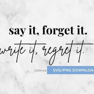 May include: Black and white text graphic with the quote "say it, forget it. write it, regret it." on a white marble background.