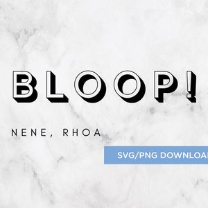 May include: Black and white graphic text that reads "BLOOP!" with a 3D effect. The text is on a white marble background with the words "NENE, RHOA" below it. The text "SVG/PNG DOWNLOAD" is in a blue rectangle at the bottom of the image.