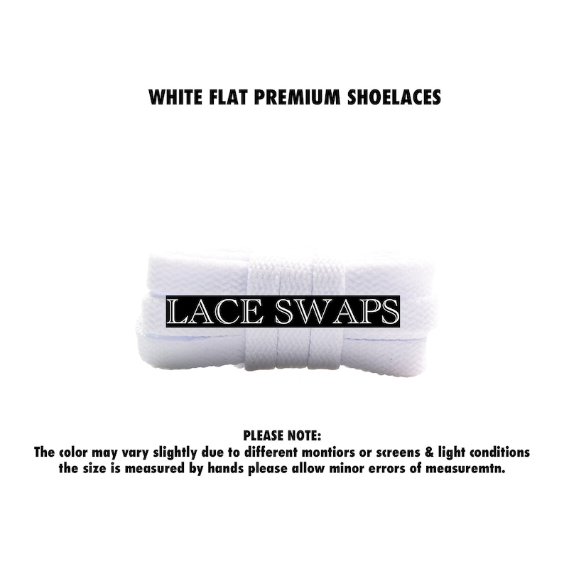 May include: White flat shoelaces with the text "LACE SWAPS" printed on them. The color may vary slightly due to different monitors or screens & light conditions. The size is measured by hands please allow minor errors of measurement.
