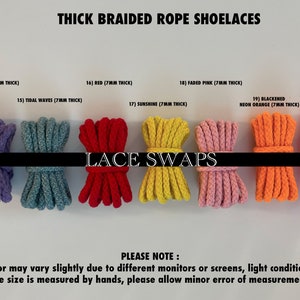May include: A close-up of ten different colors of thick braided rope shoelaces. The shoelaces are arranged in a row from left to right. The colors are faded purple, tidal waves, red, sunshine, faded pink, blackened neon orange, neon pink. The text "THICK BRAIDED ROPE SHOELACES" is at the top of the image. The text "LACE SWAPS" is in the middle of the image. The text "PLEASE NOTE: Color may vary slightly due to different monitors or screens, light conditions. The size is measured by hands, please allow minor error of measurement." is at the bottom of the image.