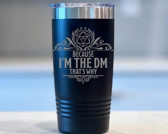 Because I&#39;m The DM! - Engraved DnD Tumbler