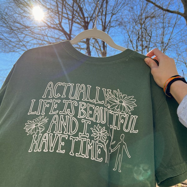 Life is beautiful and I have time t- shirt | Comfort color t-shirt | Life Is Beautiful tee | Positive Quote t-shirt | Positive Affirmation