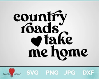 Country Roads Take Me Home Digital Download Svg / Jpg / Dxf / Png