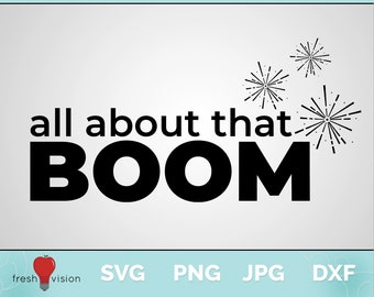 All About That Boom 4th of July Digital Download Svg | Jpg | Dxf | Png