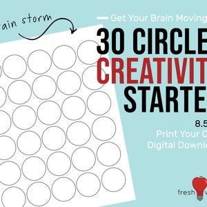 May include: A printable worksheet with 30 blank circles on a white background. The text "30 Circles Creativity Starter" is in red and black text at the top of the page. The text "8.5x11 Print Your Own Digital Download" is in black text at the bottom of the page.