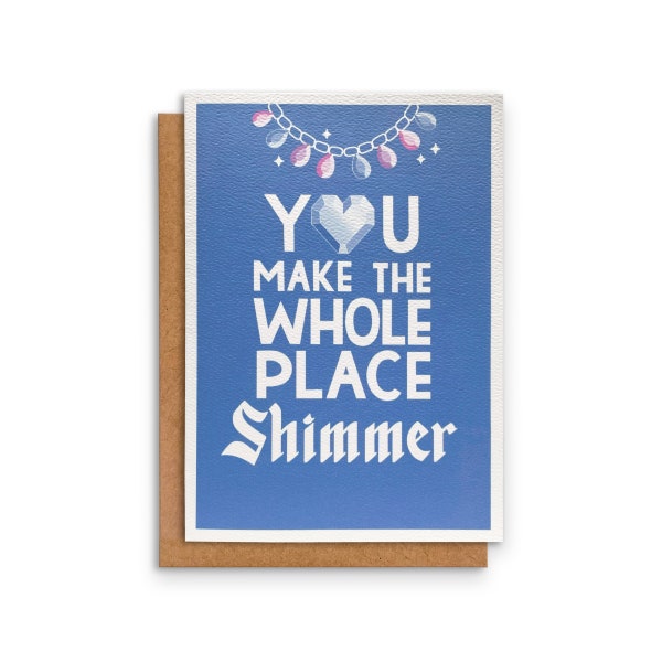 You Make The Whole Place Shimmer | Greeting Card | Birthday Bestie Card | Card for Her | Valentine's Day Card | Galentine's Day | 5 x 7 in