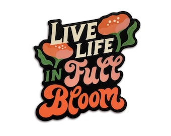 Live Life in Full Bloom Sticker | Matte Sticker | Positivity Quote | Retro Aesthetic Sticker | Waterproof Sticker | Water Bottle Sticker