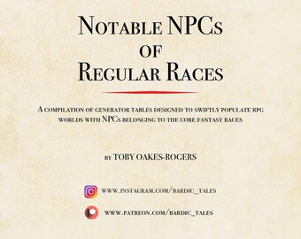 May include: A title page for a book titled "Notable NPCs of Regular Races". The book is a compilation of generator tables designed to populate RPG worlds with NPCs belonging to the core fantasy races. The book is by Toby Oakes-Rogers. The author's social media links are included: Instagram and Patreon.
