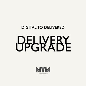 May include: Black and white text graphic that reads "DIGITAL TO DELIVERED DELIVERY UPGRADE" with the text "MYM MARK YOUR MOMENT" below.