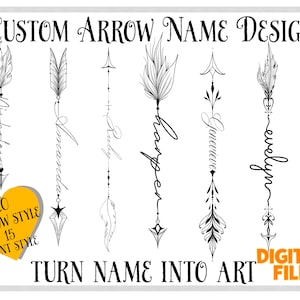 May include: A digital file with 20 arrow styles and 15 font styles to create custom arrow name designs. The image shows five examples of names written in a cursive font with an arrow design. The text says "CUSTOM ARROW NAME DESIGN" and "TURN NAME INTO ART".