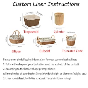 May include: Diagram showing different basket shapes with measurements for custom basket liners.  The shapes include trapezoid, cylinder, ellipse, cuboid, and truncated cone.  Instructions for ordering custom liners include: 1. Tell me the shape of your basket (or send me a photo of the basket) 2. According to the basket shape prompt above, tell me the size of your basket (length/width/height or diameter/height, etc.) 3. Liner style (classic/with ties strap/with lace trim/drawstring)