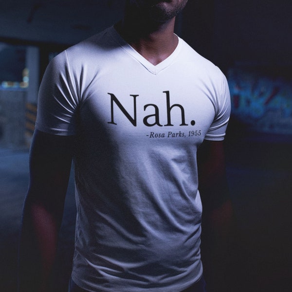 Black owned Shop. 'Nah' - Rosa Parks, 1955 T-Shirt/V-Neck/Tank, Printed Civil Rights Activist.