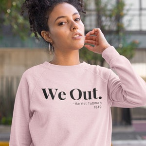 Black owned Shop. &#39;We Out&#39; - Harriet Tubman, 1849, Hoodie/Sweatshirt, Printed Civil Rights Activist Hoodie/Sweatshirt.