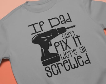 If Dad Can't Fix It We're All Screwed | Funny Dad T-shirts/V-Necks/Hoodie/Sweatshirt, Printed Father's Day Gifts for him!