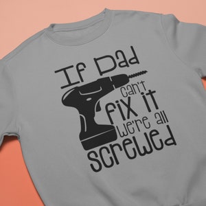 If Dad Can&#39;t Fix It We&#39;re All Screwed | Funny Dad T-shirts/V-Necks/Hoodie/Sweatshirt, Printed Father&#39;s Day Gifts for him!