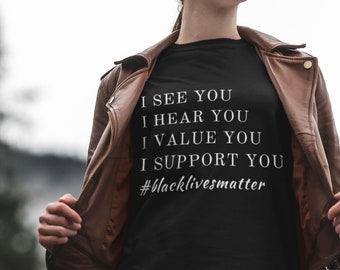 Black owned Shop. &quot;I See You I Hear You I Value You I Support You&quot;,T-Shirt/Tank, Printed Civil Rights Activist T shirt/Tank