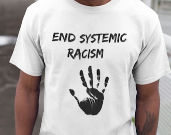 May include: White t-shirt with the text "END SYSTEMIC RACISM" and a black handprint.
