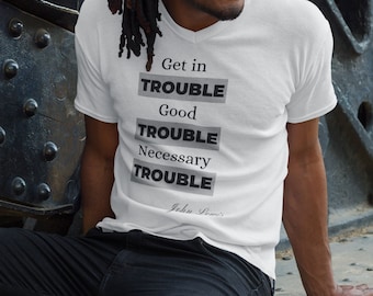 Black owned Shop. &quot;Get In Trouble. Good Trouble&quot; John Lewis T-Shirt/V-Neck/Tank, Printed Civil Rights Activist.