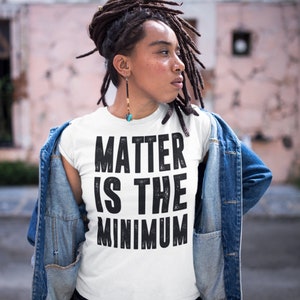 Black owned Shop. We Contribute to BLM fund. &quot;Matter is the Minimum &quot; T-Shirt/Tank, Printed Civil Rights Activist T shirt/Tank