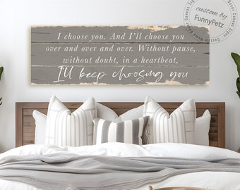 I Choose You and I'll Choose You Over and Over. Without Doubt, In a Heartbeat, I'll Keep Choosing You sign | rustic canvas print