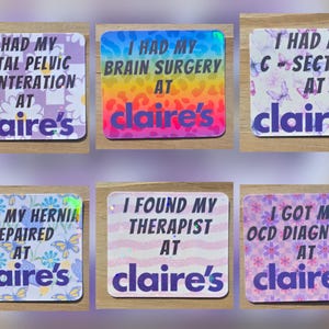 May include: A collection of six square stickers with text, each featuring the phrase "I had my... at Claire's." The stickers have various backgrounds, including floral patterns, butterflies, and rainbow gradients. The text is in a bold, sans-serif font.