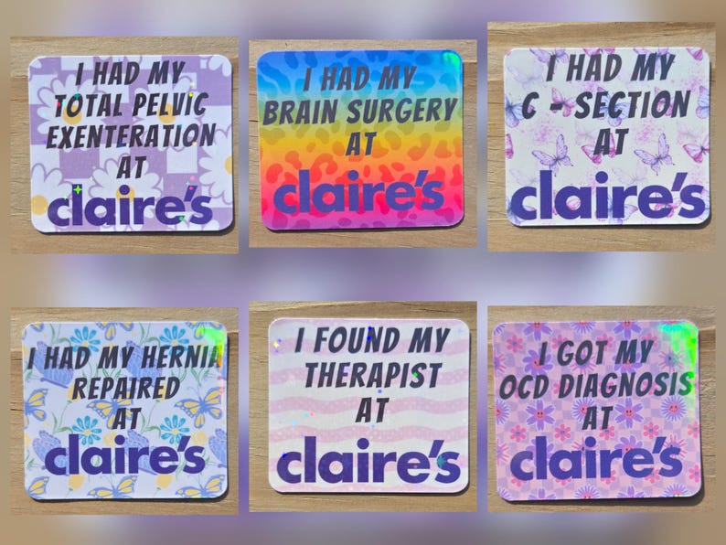 May include: A collection of six square stickers with text, each featuring the phrase "I had my... at Claire's." The stickers have various backgrounds, including floral patterns, butterflies, and rainbow gradients. The text is in a bold, sans-serif font.