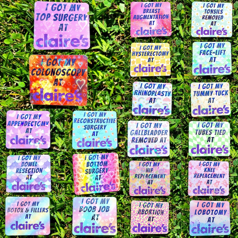 May include: A collection of square stickers with various phrases like "I GOT MY TOP SURGERY AT claire's" and "I GOT MY COLONOSCOPY AT claire's". The stickers have colorful backgrounds and the claire's logo.