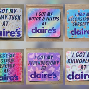 May include: A collection of six rectangular stickers with various backgrounds and text. Each sticker has the phrase "I GOT MY" followed by a different procedure, and "AT claire's". The backgrounds include patterns and colors like rainbow, floral, and glitter.